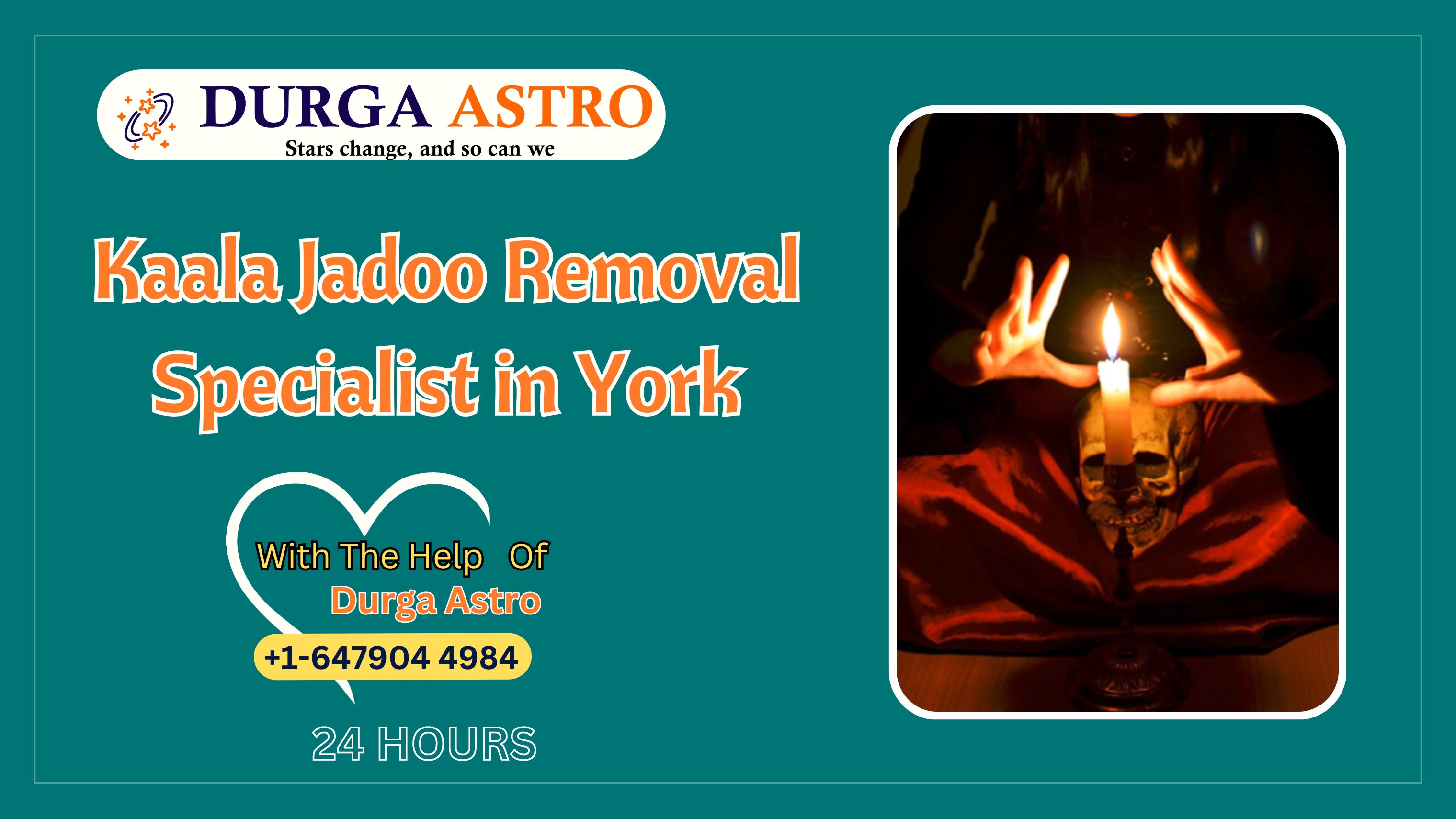Kalaa Jadoo Removal Specialist in York